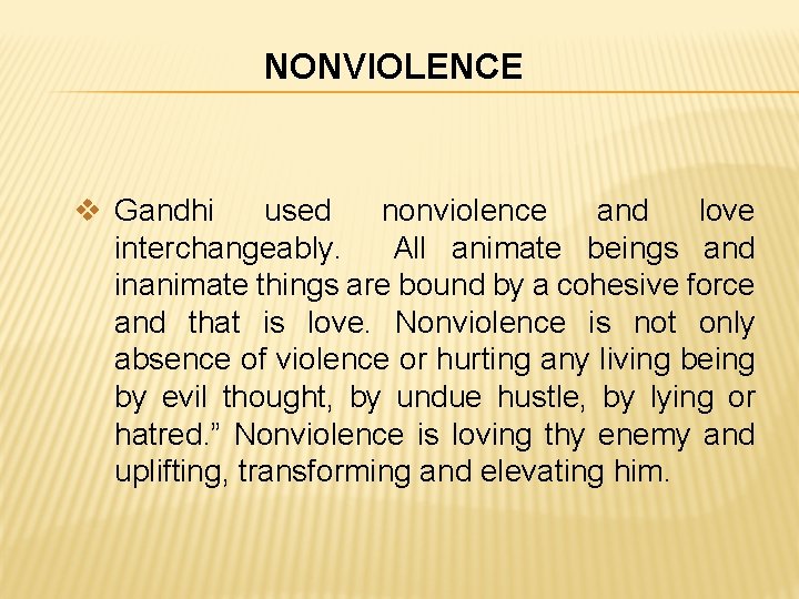 NONVIOLENCE v Gandhi used nonviolence and love interchangeably. All animate beings and inanimate things