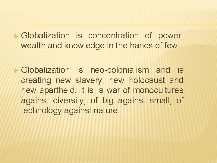 v Globalization is concentration of power, wealth and knowledge in the hands of few.