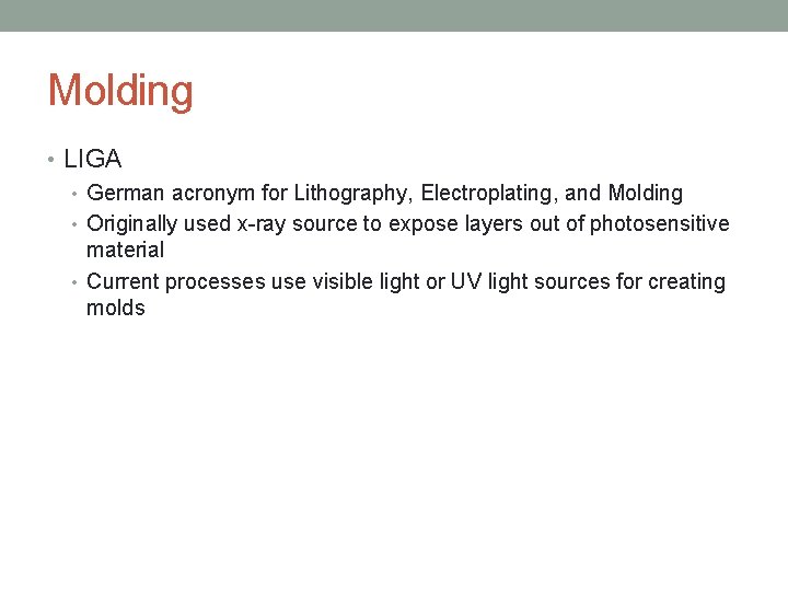 Molding • LIGA • German acronym for Lithography, Electroplating, and Molding • Originally used