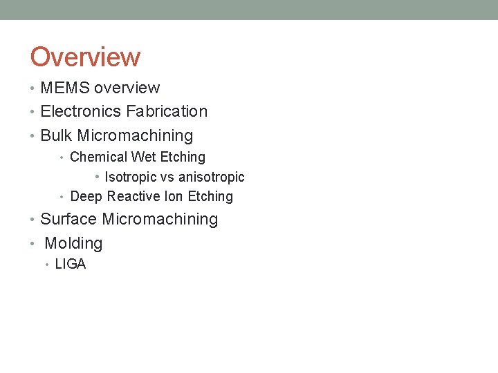Overview • MEMS overview • Electronics Fabrication • Bulk Micromachining • Chemical Wet Etching