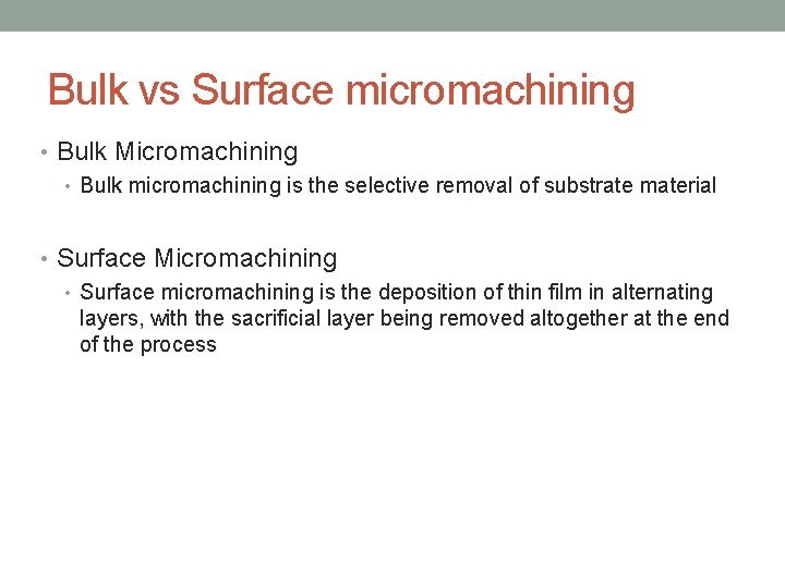 Bulk vs Surface micromachining • Bulk Micromachining • Bulk micromachining is the selective removal