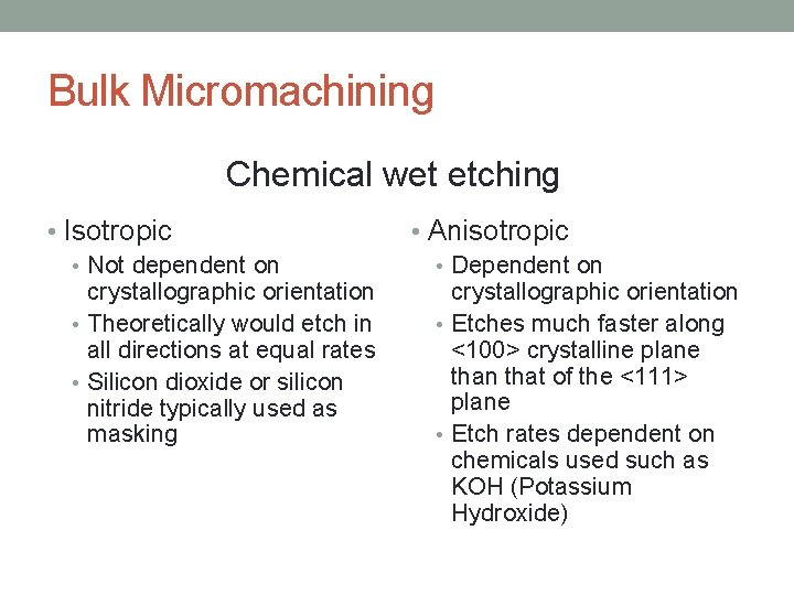 Bulk Micromachining Chemical wet etching • Isotropic • Not dependent on crystallographic orientation •