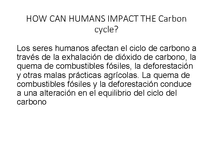 HOW CAN HUMANS IMPACT THE Carbon cycle? Los seres humanos afectan el ciclo de