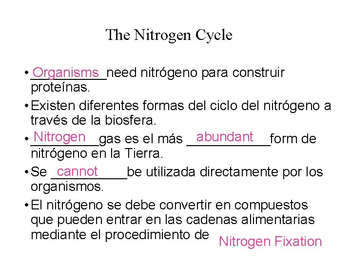 The Nitrogen Cycle • _____need nitrógeno para construir Organisms proteínas. • Existen diferentes formas