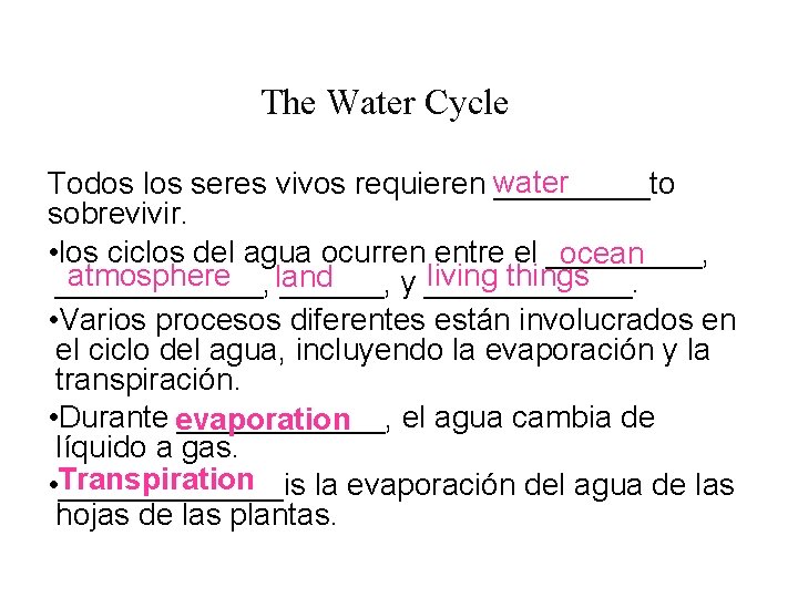 The Water Cycle Todos los seres vivos requieren water _____to sobrevivir. • los ciclos
