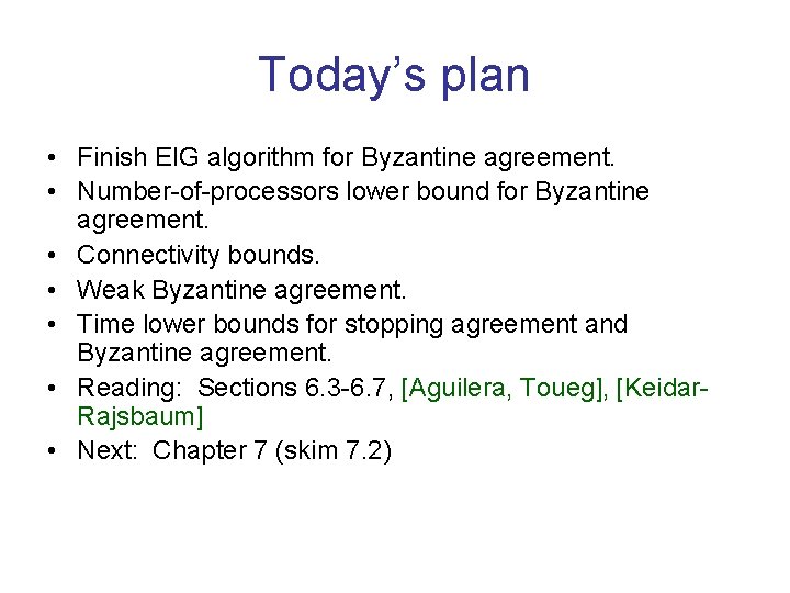 Today’s plan • Finish EIG algorithm for Byzantine agreement. • Number-of-processors lower bound for