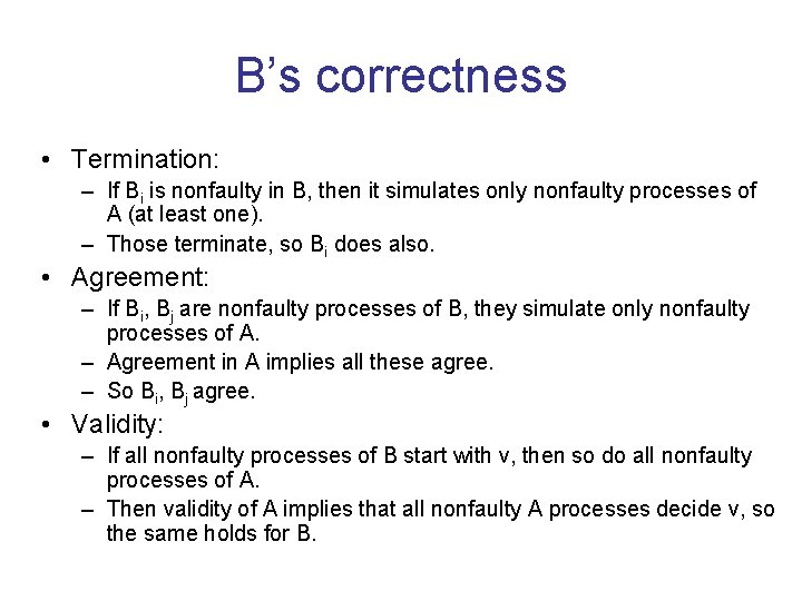 B’s correctness • Termination: – If Bi is nonfaulty in B, then it simulates