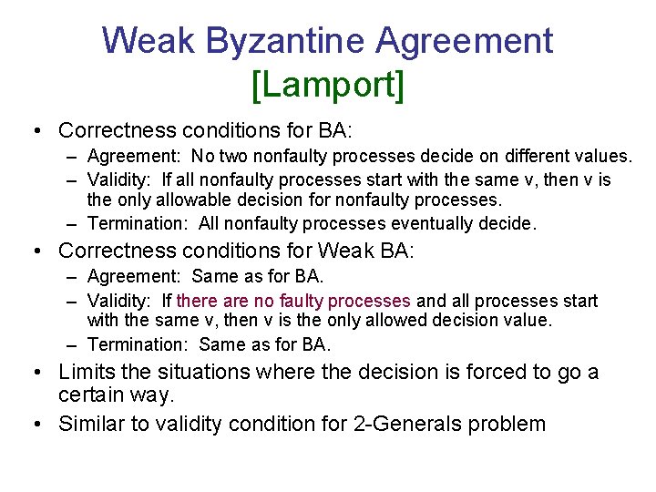 Weak Byzantine Agreement [Lamport] • Correctness conditions for BA: – Agreement: No two nonfaulty