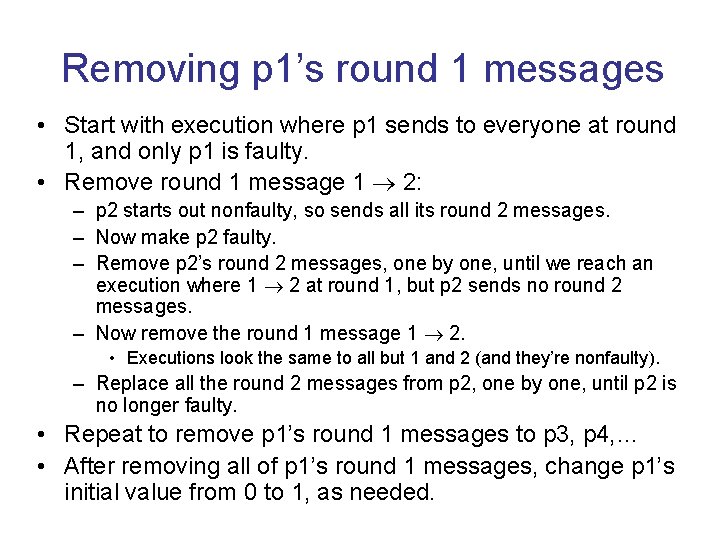 Removing p 1’s round 1 messages • Start with execution where p 1 sends