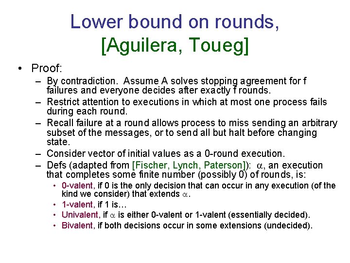 Lower bound on rounds, [Aguilera, Toueg] • Proof: – By contradiction. Assume A solves