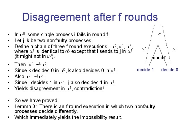 Disagreement after f rounds • In 0, some single process i fails in round