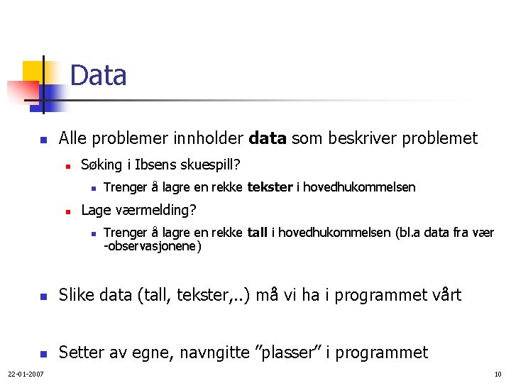 Data n Alle problemer innholder data som beskriver problemet n Søking i Ibsens skuespill?
