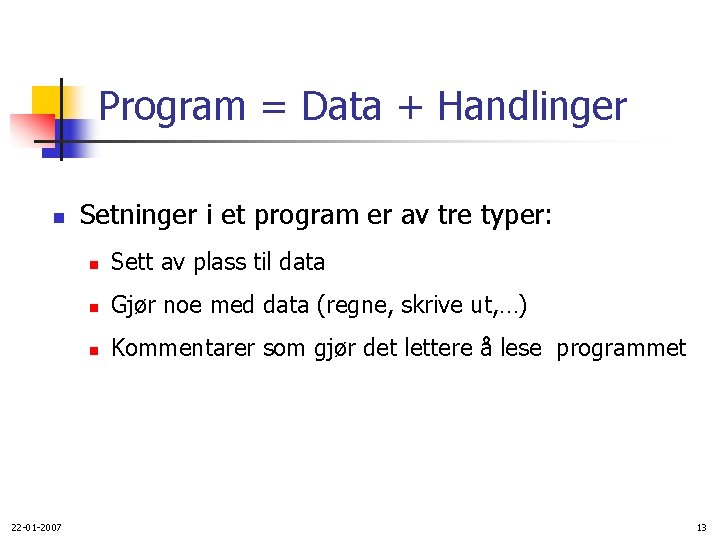 Program = Data + Handlinger n 22 -01 -2007 Setninger i et program er