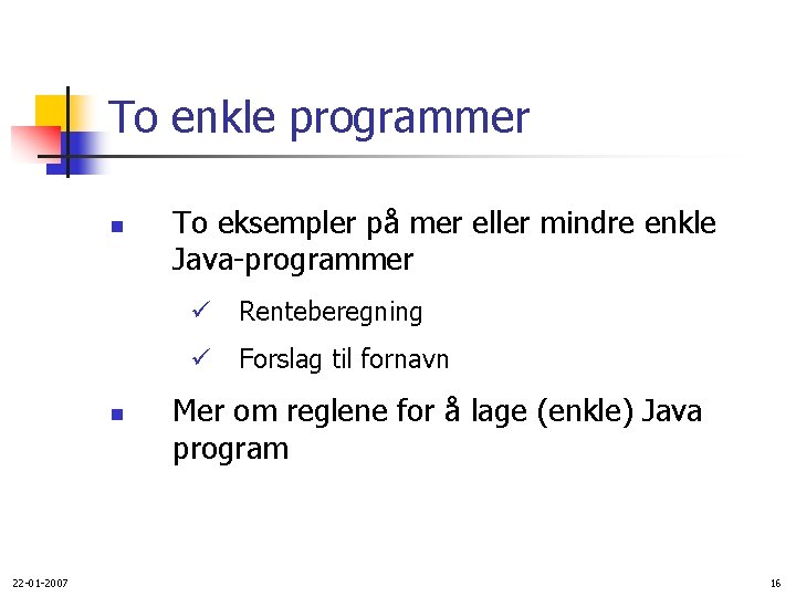 To enkle programmer n n 22 -01 -2007 To eksempler på mer eller mindre