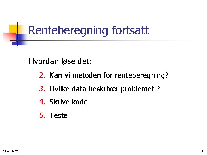 Renteberegning fortsatt Hvordan løse det: 2. Kan vi metoden for renteberegning? 3. Hvilke data