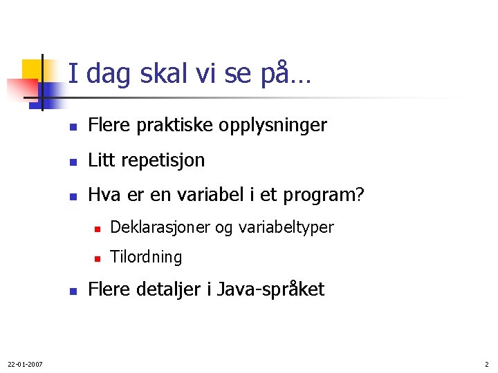 I dag skal vi se på… n Flere praktiske opplysninger n Litt repetisjon n