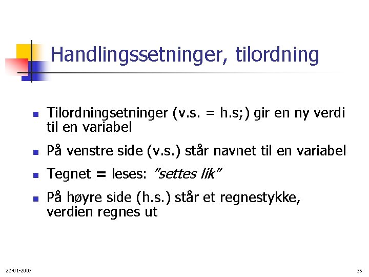 Handlingssetninger, tilordning n n På venstre side (v. s. ) står navnet til en