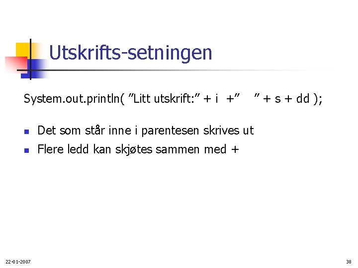 Utskrifts-setningen System. out. println( ”Litt utskrift: ” + i +” n Det som står