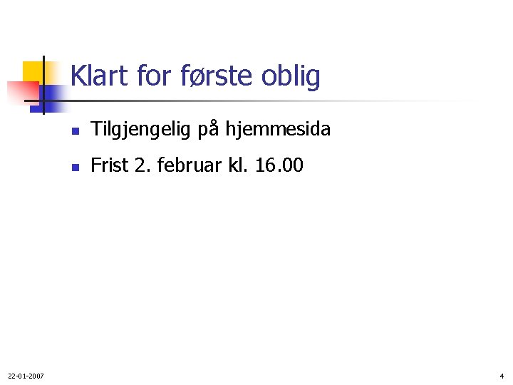 Klart for første oblig 22 -01 -2007 n Tilgjengelig på hjemmesida n Frist 2.