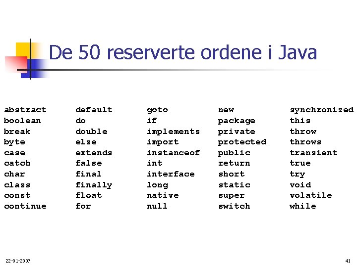 De 50 reserverte ordene i Java abstract boolean break byte case catch char class