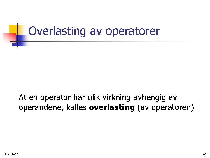 Overlasting av operatorer At en operator har ulik virkning avhengig av operandene, kalles overlasting