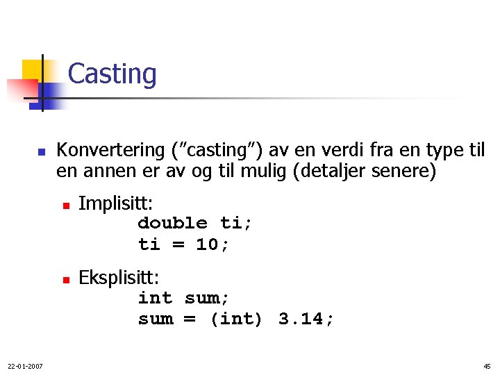 Casting n Konvertering (”casting”) av en verdi fra en type til en annen er