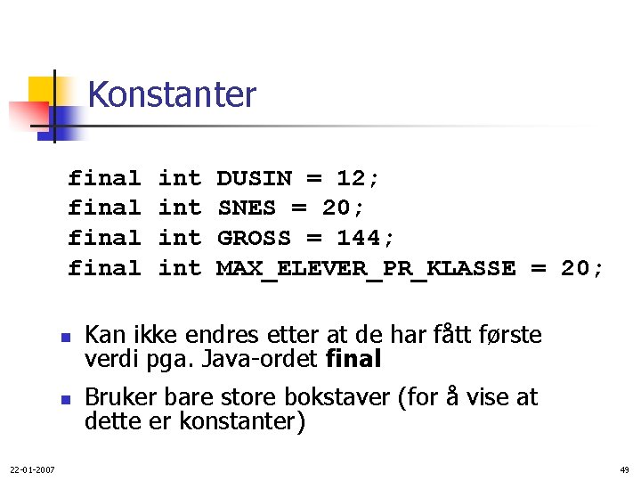 Konstanter final 22 -01 -2007 int int DUSIN = 12; SNES = 20; GROSS