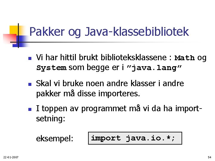 Pakker og Java-klassebibliotek n n n Vi har hittil brukt biblioteksklassene : Math og