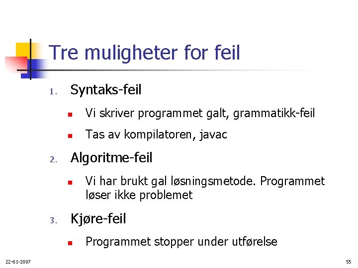 Tre muligheter for feil 1. 2. Syntaks-feil n Vi skriver programmet galt, grammatikk-feil n