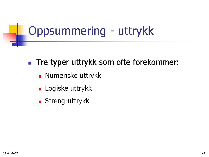 Oppsummering - uttrykk n 22 -01 -2007 Tre typer uttrykk som ofte forekommer: n