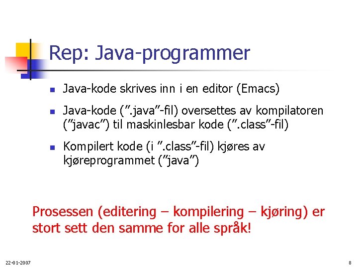 Rep: Java-programmer n n n Java-kode skrives inn i en editor (Emacs) Java-kode (”.