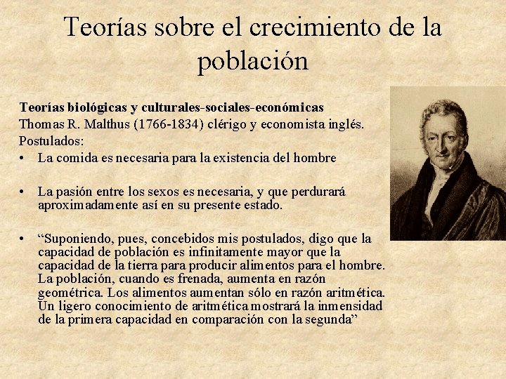 Teorías sobre el crecimiento de la población Teorías biológicas y culturales-sociales-económicas Thomas R. Malthus