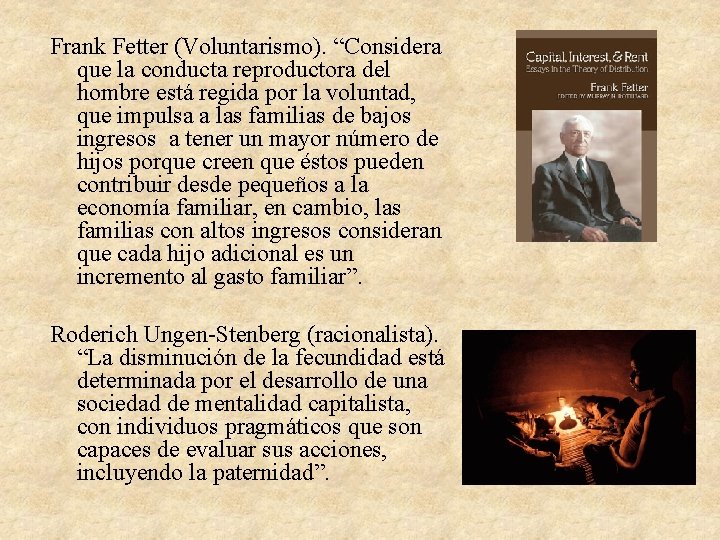 Frank Fetter (Voluntarismo). “Considera que la conducta reproductora del hombre está regida por la