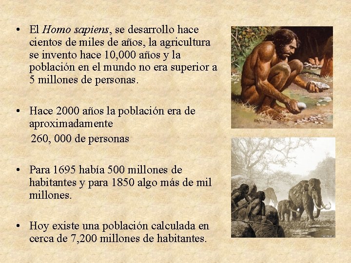  • El Homo sapiens, se desarrollo hace cientos de miles de años, la