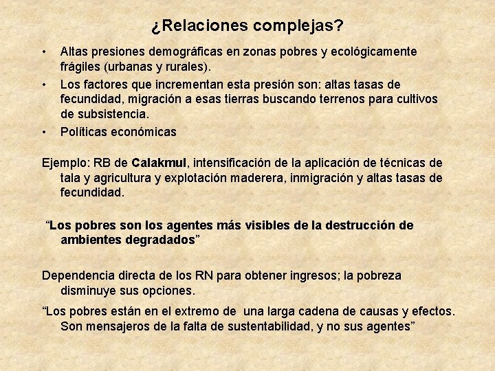 ¿Relaciones complejas? • • • Altas presiones demográficas en zonas pobres y ecológicamente frágiles