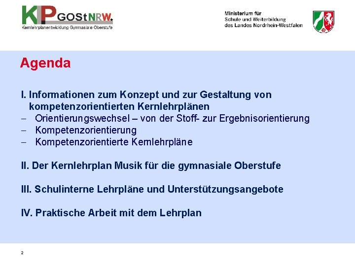 Agenda I. Informationen zum Konzept und zur Gestaltung von kompetenzorientierten Kernlehrplänen - Orientierungswechsel –