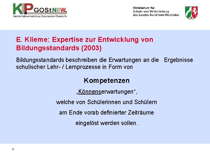 E. Klieme: Expertise zur Entwicklung von Bildungsstandards (2003) Bildungsstandards beschreiben die Erwartungen an die