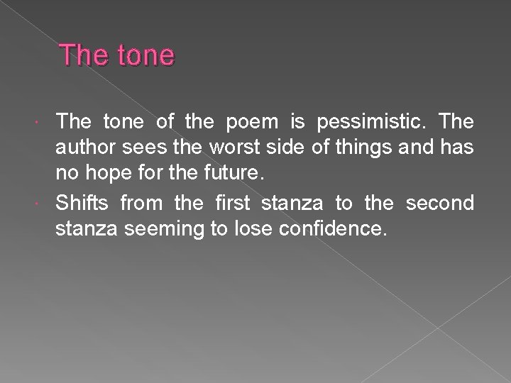 The tone of the poem is pessimistic. The author sees the worst side of