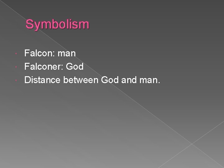 Symbolism Falcon: man Falconer: God Distance between God and man. 