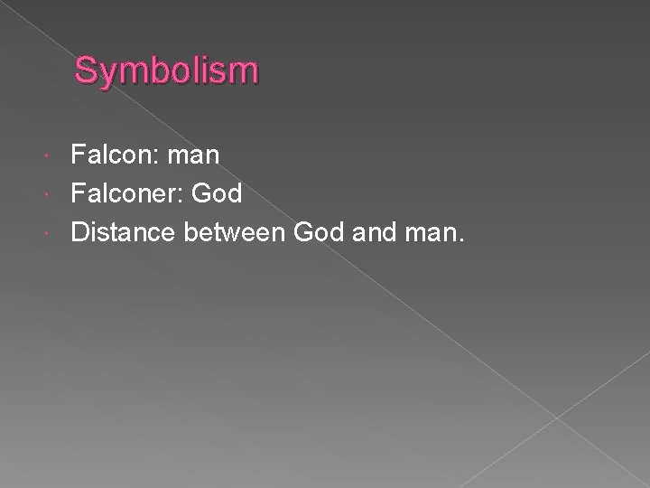 Symbolism Falcon: man Falconer: God Distance between God and man. 