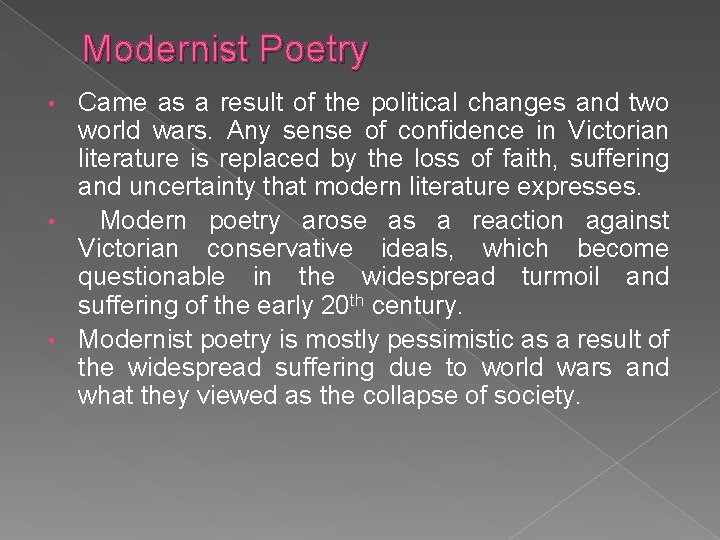 Modernist Poetry Came as a result of the political changes and two world wars.