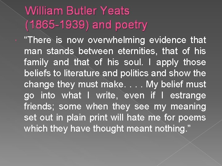 William Butler Yeats (1865 -1939) and poetry “There is now overwhelming evidence that man