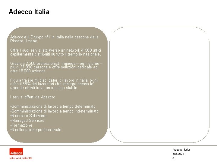 Adecco Italia Adecco è il Gruppo n° 1 in Italia nella gestione delle Risorse