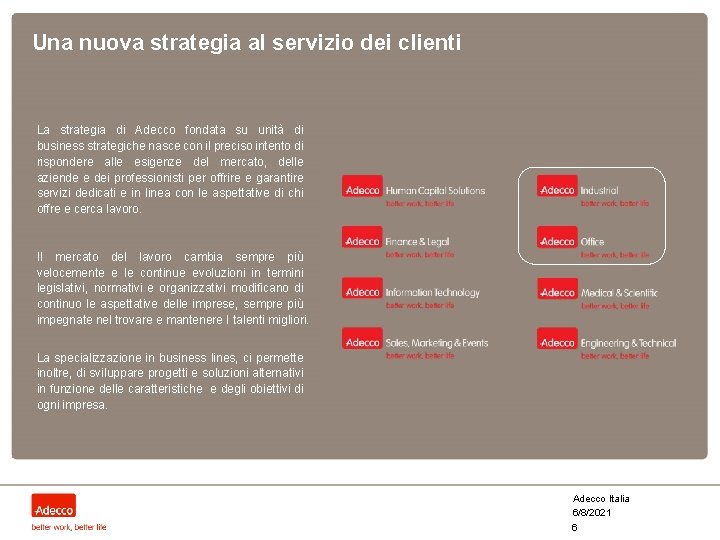 Una nuova strategia al servizio dei clienti La strategia di Adecco fondata su unità