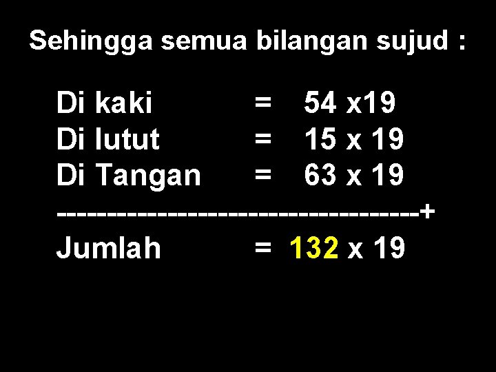 Sehingga semua bilangan sujud : Di kaki = 54 x 19 Di lutut =