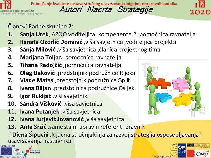 Autori Nacrta Strategije Članovi Radne skupine 2: 1. Sanja Urek, AZOO voditeljica kompenente 2,