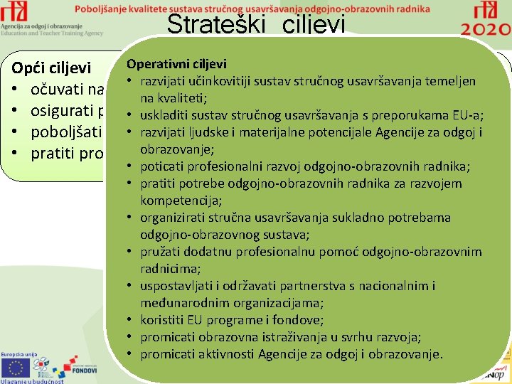 Strateški ciljevi Operativni ciljevi Opći ciljevi • razvijati učinkovitiji sustav stručnog usavršavanja temeljen •