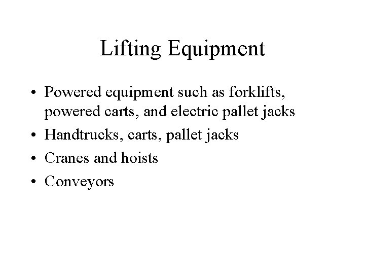 Lifting Equipment • Powered equipment such as forklifts, powered carts, and electric pallet jacks