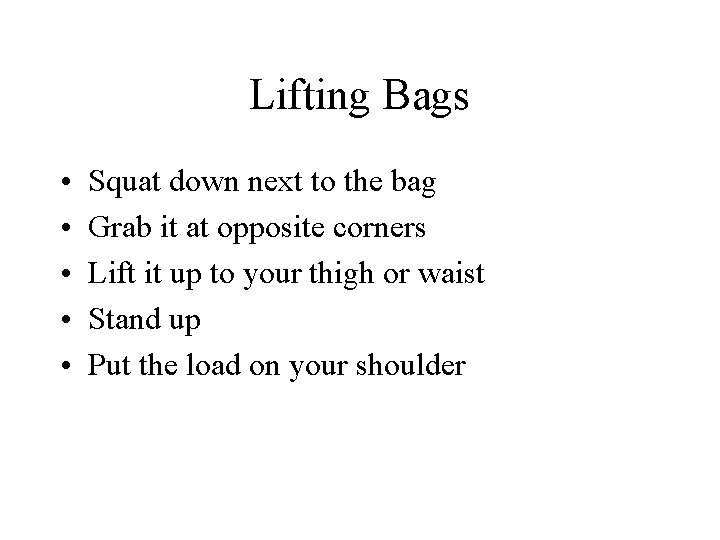 Lifting Bags • • • Squat down next to the bag Grab it at
