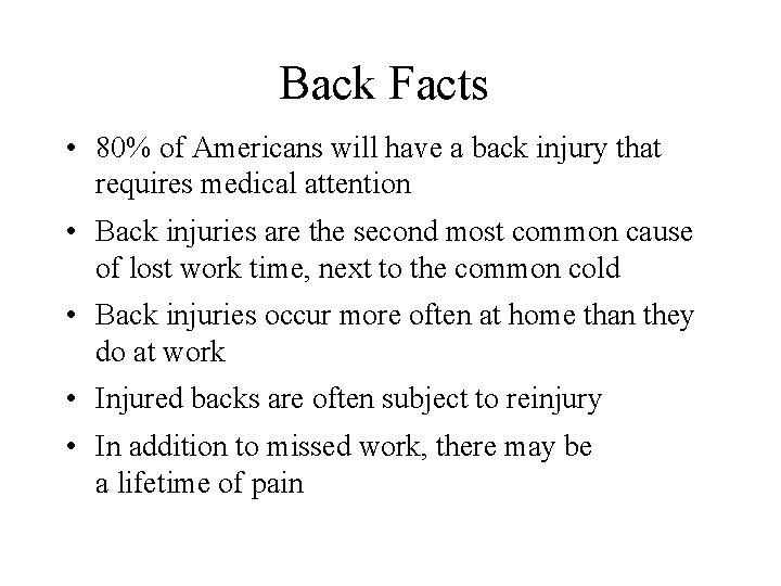 Back Facts • 80% of Americans will have a back injury that requires medical